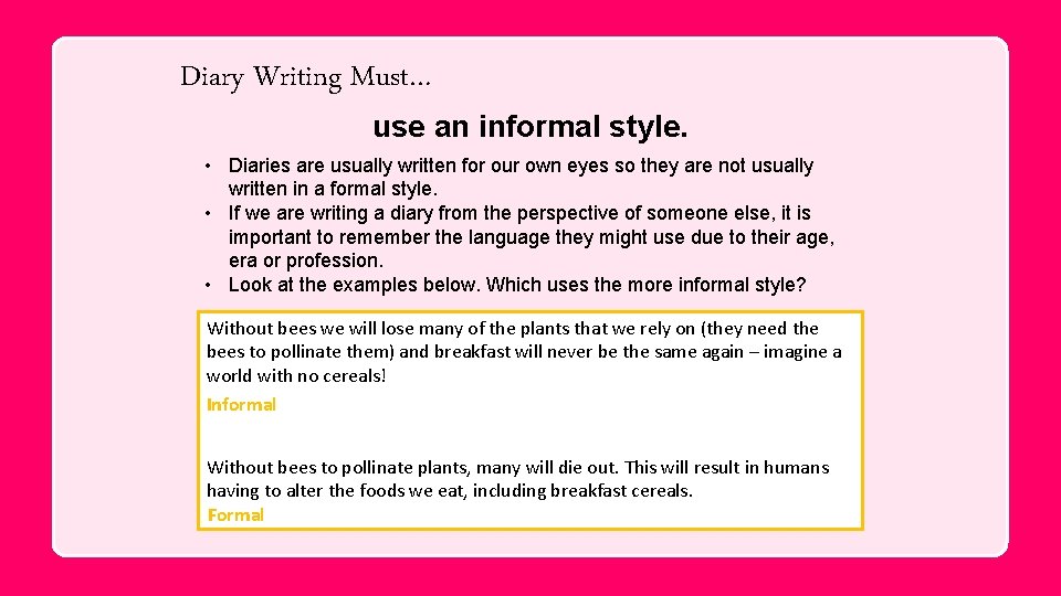 Diary Writing Must… use an informal style. • Diaries are usually written for our