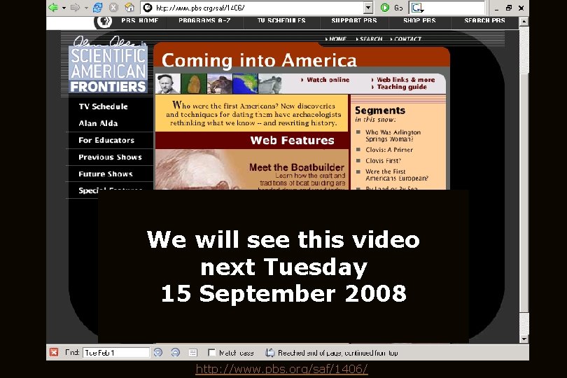 We will see this video next Tuesday 15 September 2008 http: //www. pbs. org/saf/1406/