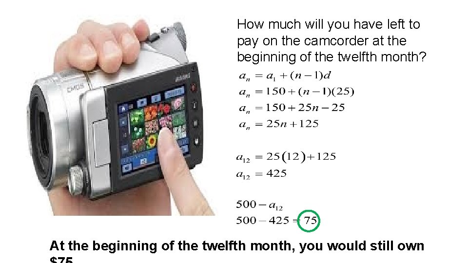 How much will you have left to pay on the camcorder at the beginning