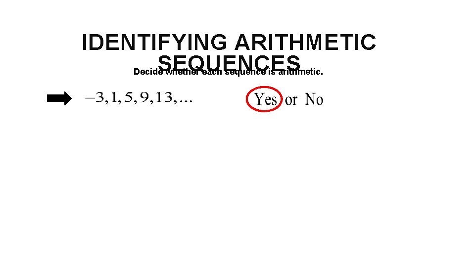 IDENTIFYING ARITHMETIC SEQUENCES Decide whether each sequence is arithmetic. 