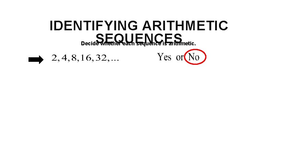 IDENTIFYING ARITHMETIC SEQUENCES Decide whether each sequence is arithmetic. 