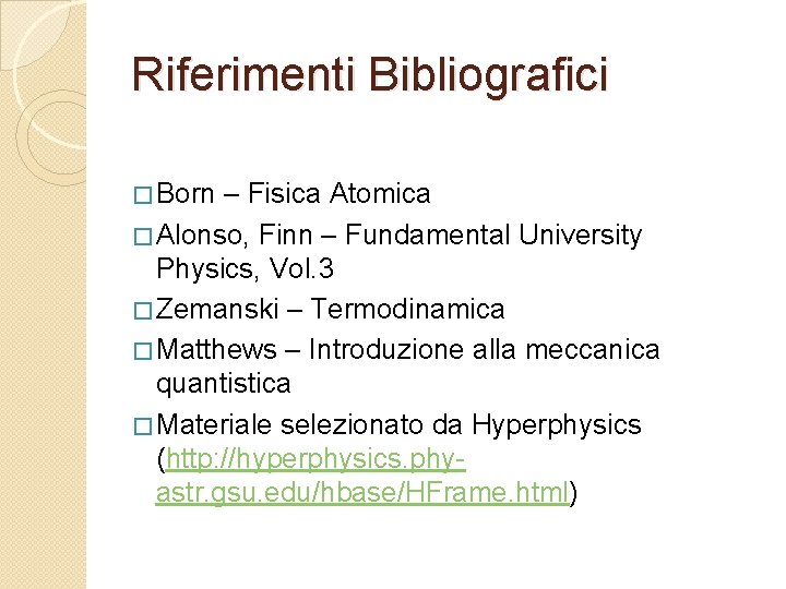 Riferimenti Bibliografici � Born – Fisica Atomica � Alonso, Finn – Fundamental University Physics,