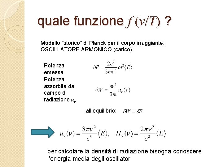 quale funzione f (v/T) ? Modello “storico” di Planck per il corpo irraggiante: OSCILLATORE