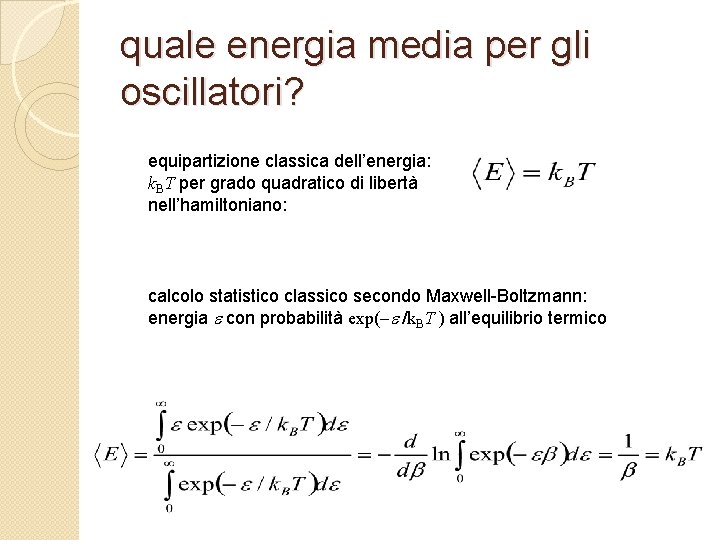 quale energia media per gli oscillatori? equipartizione classica dell’energia: k. BT per grado quadratico