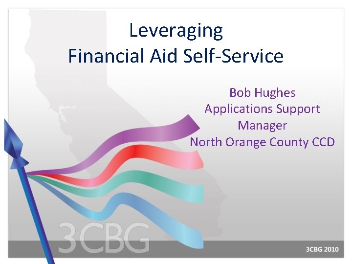 Leveraging Financial Aid Self-Service Bob Hughes Applications Support Manager North Orange County CCD 