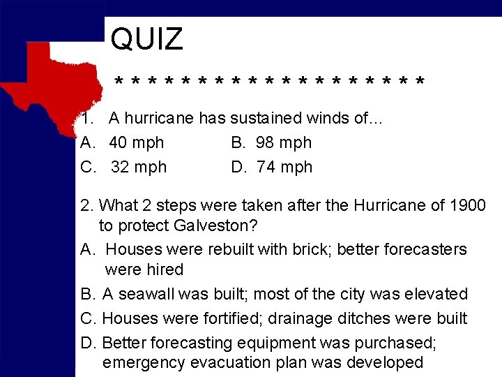 QUIZ ********** 1. A hurricane has sustained winds of… A. 40 mph B. 98