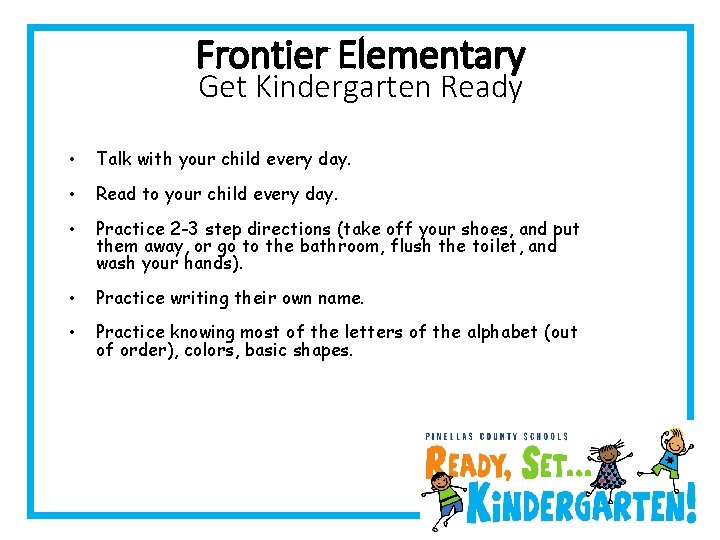 Frontier Elementary Get Kindergarten Ready • Talk with your child every day. • Read