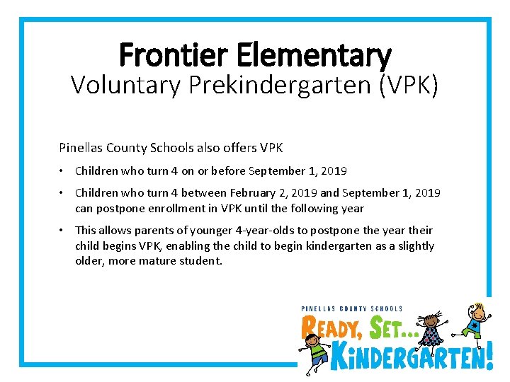 Frontier Elementary Voluntary Prekindergarten (VPK) Pinellas County Schools also offers VPK • Children who