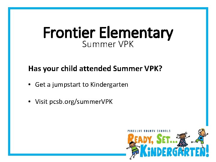 Frontier Elementary Summer VPK Has your child attended Summer VPK? • Get a jumpstart Frontier Elementary Summer VPK Has your child attended Summer VPK? • Get a jumpstart