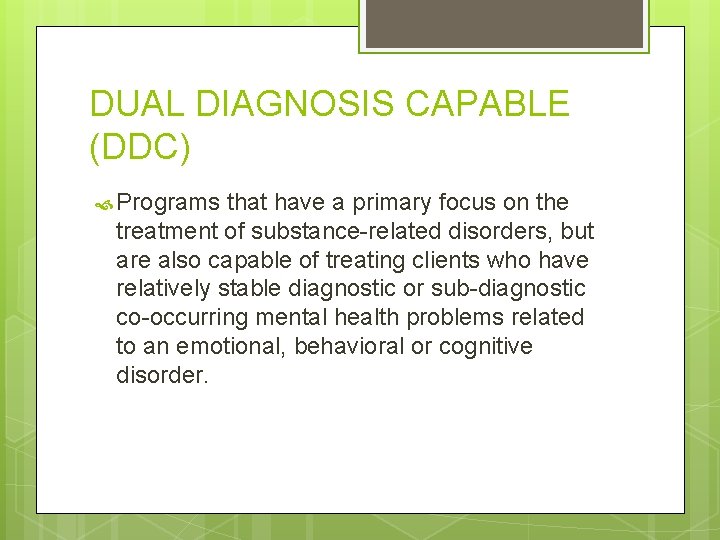 DUAL DIAGNOSIS CAPABLE (DDC) Programs that have a primary focus on the treatment of