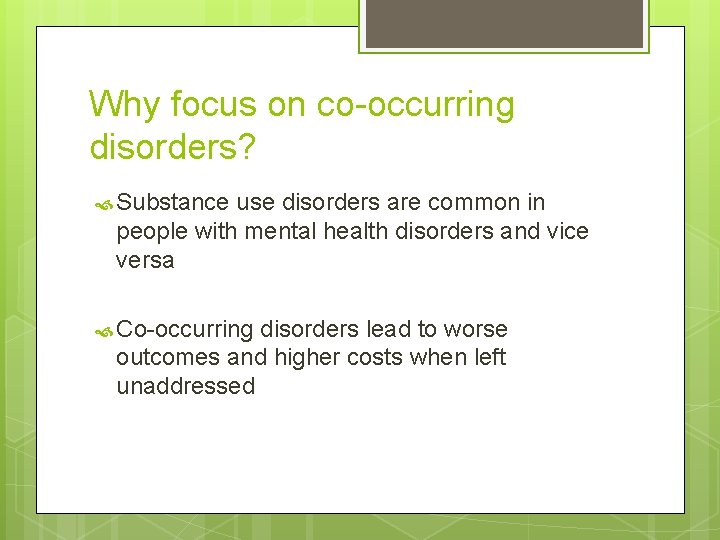Why focus on co-occurring disorders? Substance use disorders are common in people with mental