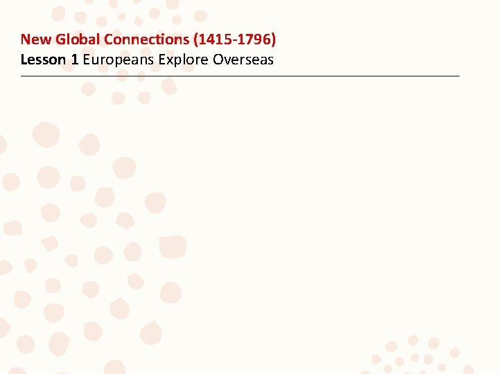 New Global Connections (1415 -1796) Lesson 1 Europeans Explore Overseas 