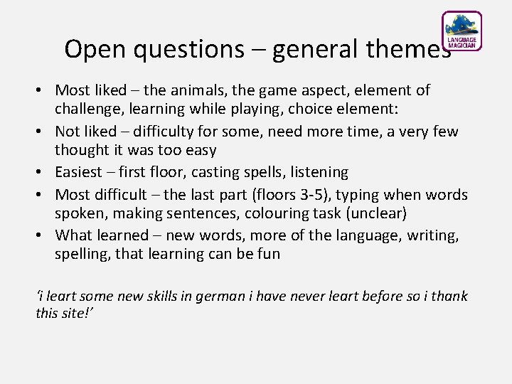 Open questions – general themes • Most liked – the animals, the game aspect,