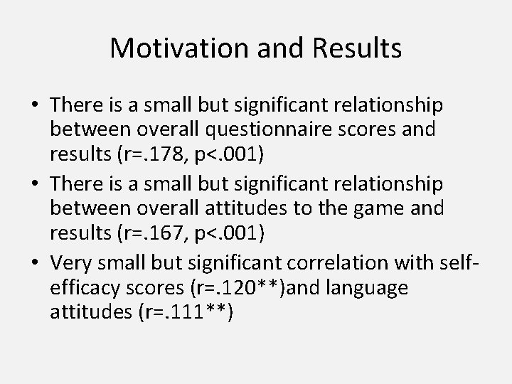 Motivation and Results • There is a small but significant relationship between overall questionnaire