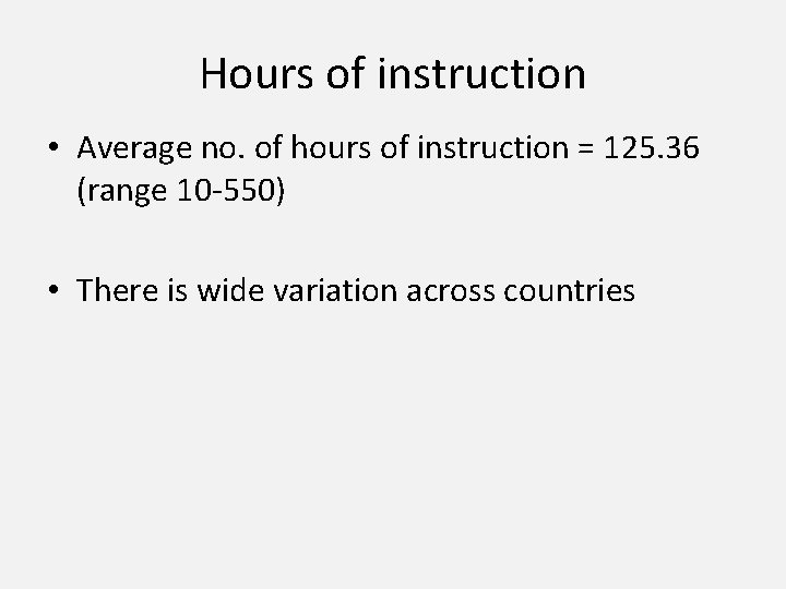 Hours of instruction • Average no. of hours of instruction = 125. 36 (range