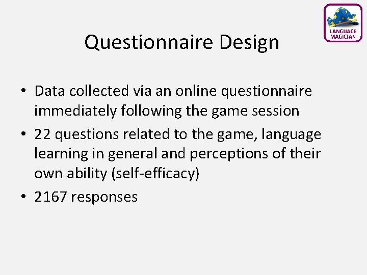 Questionnaire Design • Data collected via an online questionnaire immediately following the game session