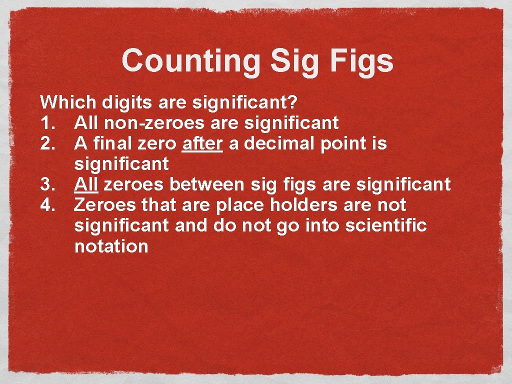 Counting Sig Figs Which digits are significant? 1. All non-zeroes are significant 2. A
