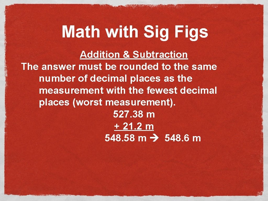 Math with Sig Figs Addition & Subtraction The answer must be rounded to the
