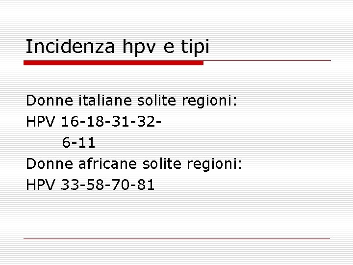 Incidenza hpv e tipi Donne italiane solite regioni: HPV 16 -18 -31 -326 -11