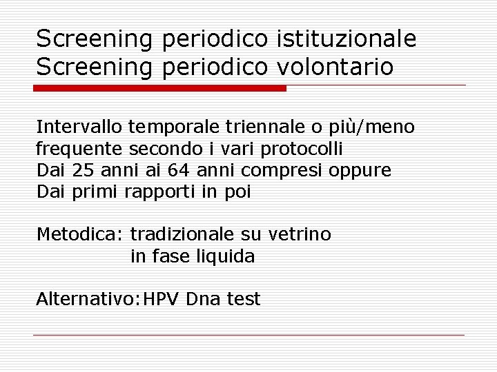 Screening periodico istituzionale Screening periodico volontario Intervallo temporale triennale o più/meno frequente secondo i