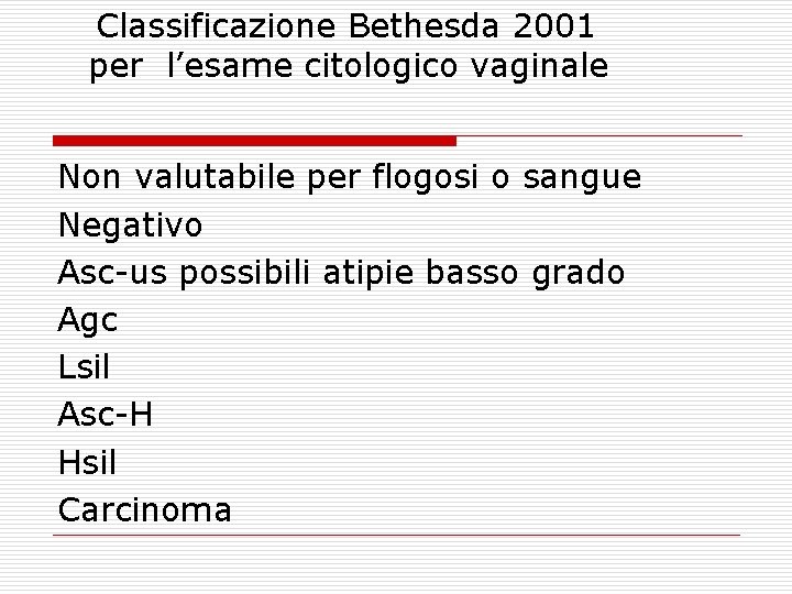 Classificazione Bethesda 2001 per l’esame citologico vaginale Non valutabile per flogosi o sangue Negativo