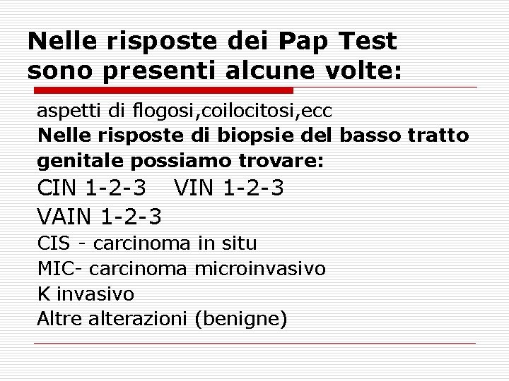 Nelle risposte dei Pap Test sono presenti alcune volte: aspetti di flogosi, coilocitosi, ecc