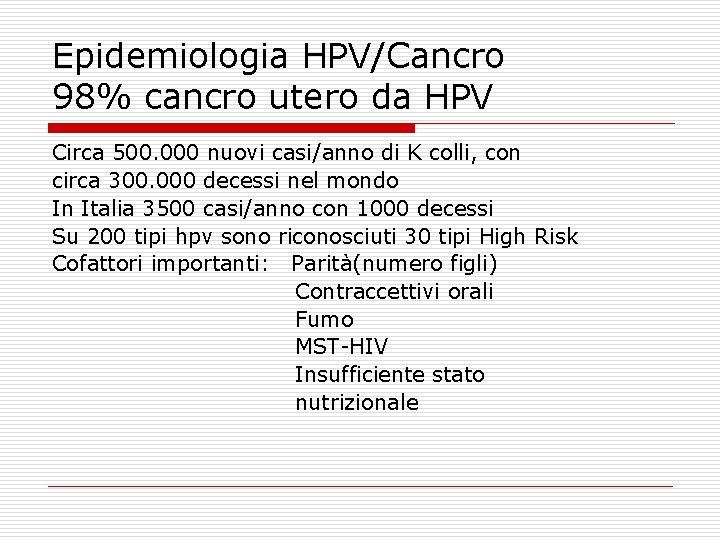 Epidemiologia HPV/Cancro 98% cancro utero da HPV Circa 500. 000 nuovi casi/anno di K