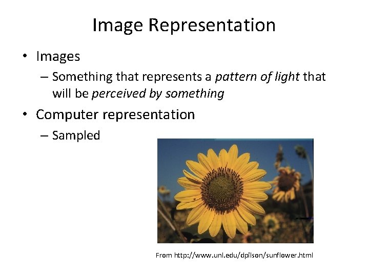 Image Representation • Images – Something that represents a pattern of light that will