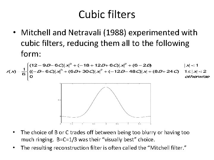 Cubic filters • Mitchell and Netravali (1988) experimented with cubic filters, reducing them all