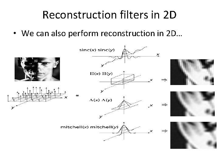 Reconstruction filters in 2 D • We can also perform reconstruction in 2 D…
