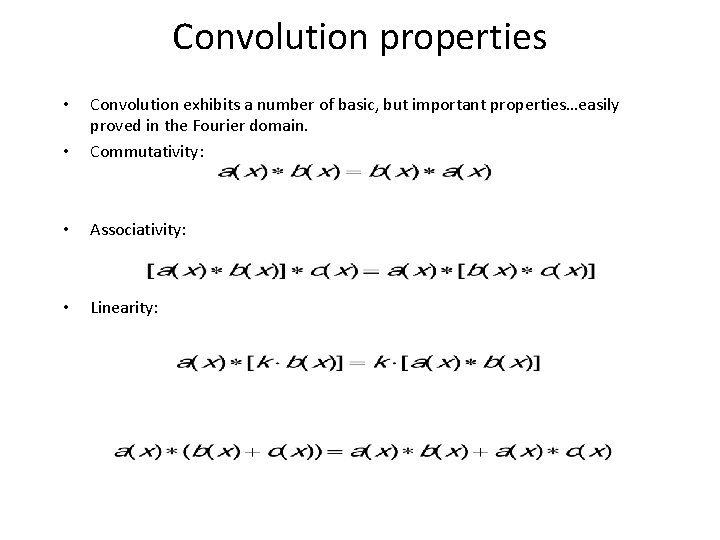 Convolution properties • Convolution exhibits a number of basic, but important properties…easily proved in