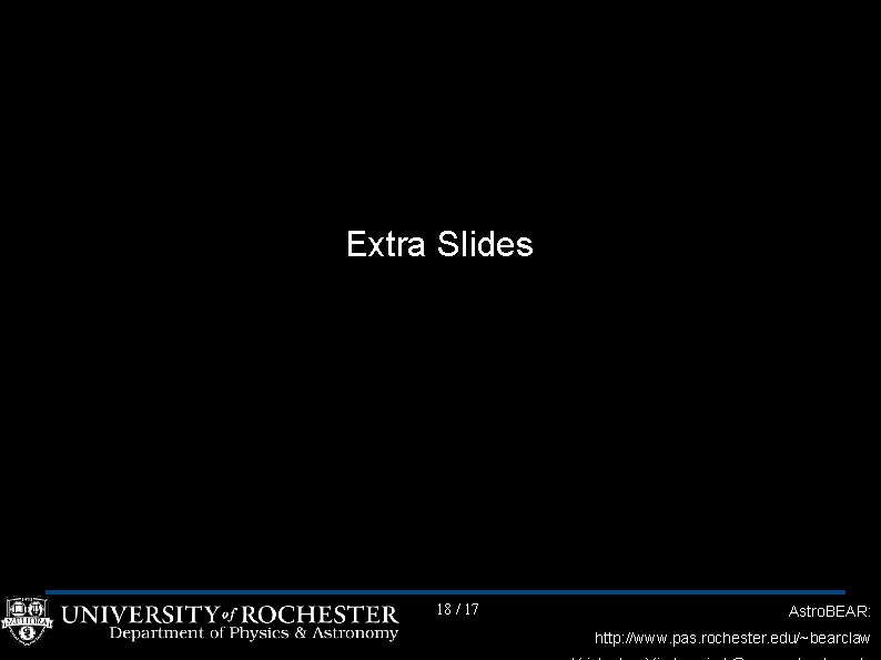 Extra Slides 18 / 17 Astro. BEAR: http: //www. pas. rochester. edu/~bearclaw 