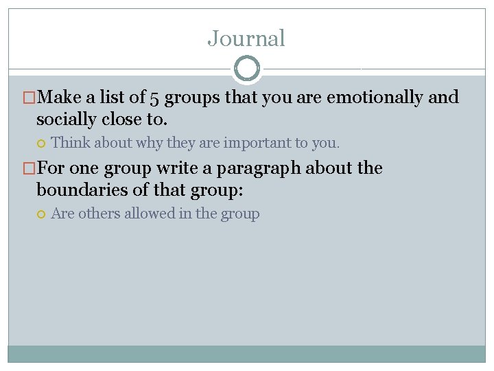 Journal �Make a list of 5 groups that you are emotionally and socially close