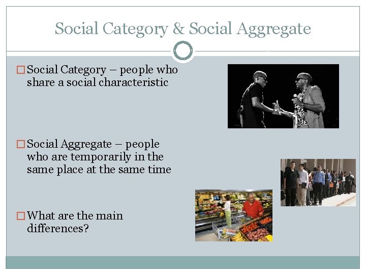 Social Category & Social Aggregate � Social Category – people who share a social