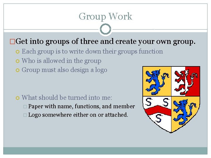 Group Work �Get into groups of three and create your own group. Each group