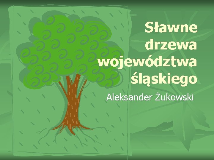 Sławne drzewa województwa śląskiego Aleksander Żukowski 