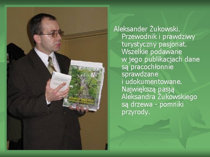 Aleksander Żukowski. Przewodnik i prawdziwy turystyczny pasjonat. Wszelkie podawane w jego publikacjach dane są