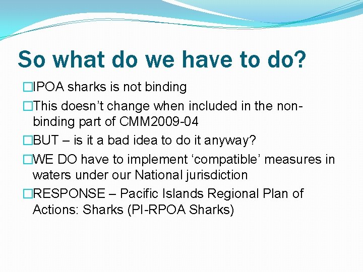So what do we have to do? �IPOA sharks is not binding �This doesn’t