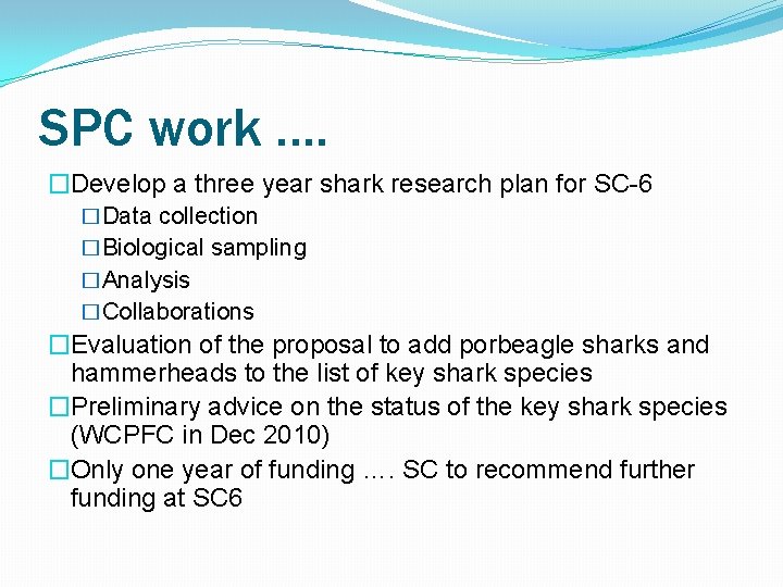 SPC work …. �Develop a three year shark research plan for SC-6 �Data collection