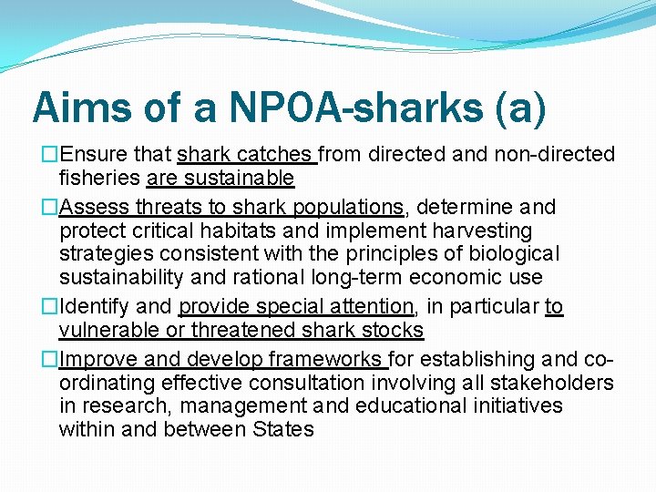 Aims of a NPOA-sharks (a) �Ensure that shark catches from directed and non-directed fisheries