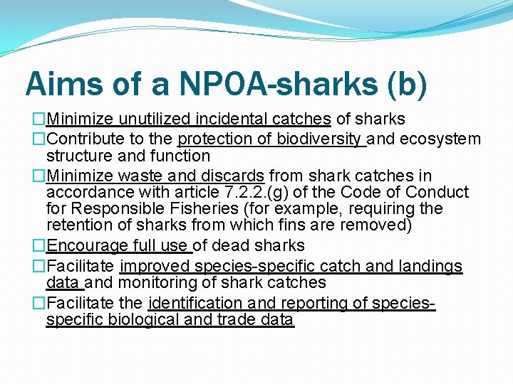 Aims of a NPOA-sharks (b) �Minimize unutilized incidental catches of sharks �Contribute to the