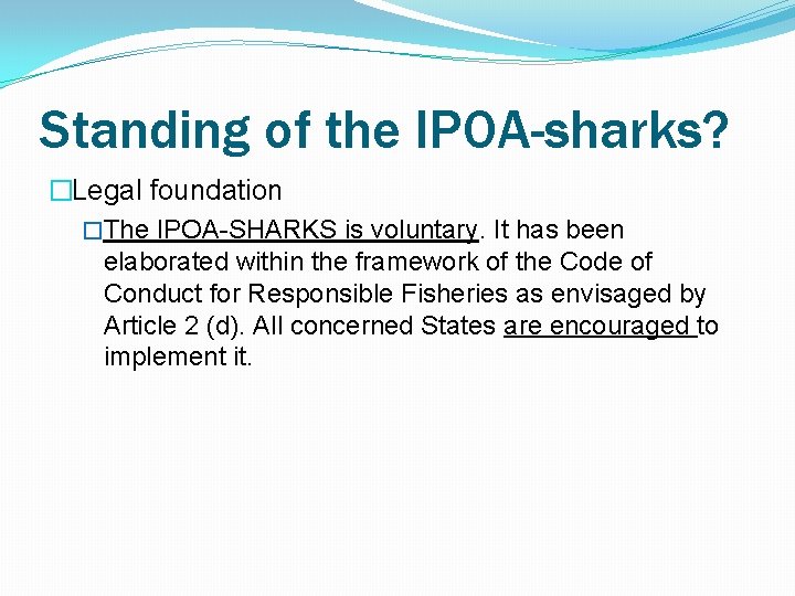 Standing of the IPOA-sharks? �Legal foundation �The IPOA-SHARKS is voluntary. It has been elaborated
