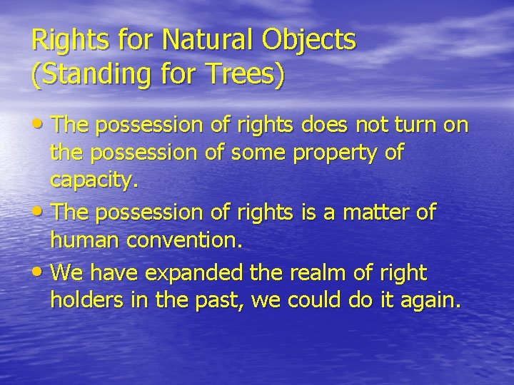 Rights for Natural Objects (Standing for Trees) • The possession of rights does not