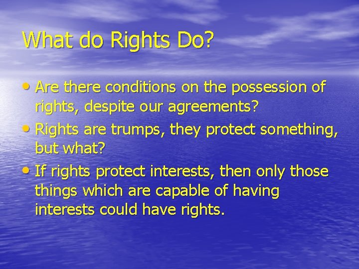 What do Rights Do? • Are there conditions on the possession of rights, despite