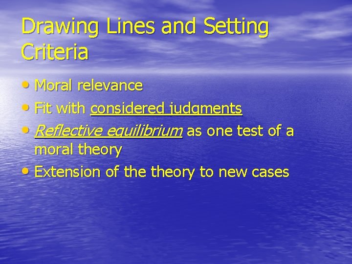 Drawing Lines and Setting Criteria • Moral relevance • Fit with considered judgments •