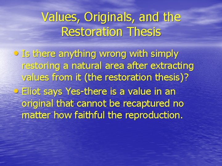 Values, Originals, and the Restoration Thesis • Is there anything wrong with simply restoring