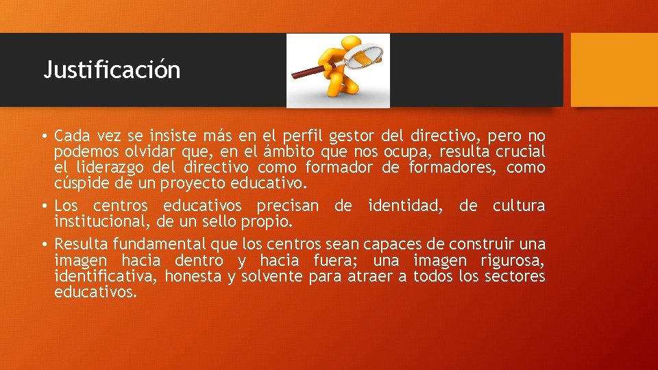 Justificación • Cada vez se insiste más en el perfil gestor del directivo, pero