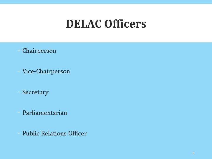 DELAC Officers Chairperson Vice-Chairperson Secretary Parliamentarian Public Relations Officer 8 