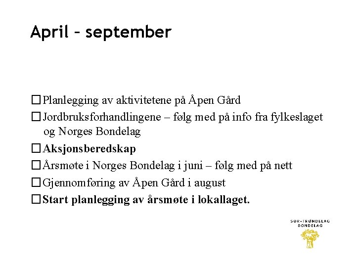 April – september �Planlegging av aktivitetene på Åpen Gård �Jordbruksforhandlingene – følg med på
