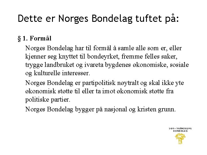 Dette er Norges Bondelag tuftet på: § 1. Formål Norges Bondelag har til formål